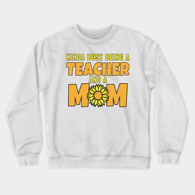 Kinda Busy being a teacher and a mom Crewneck Sweatshirt by Kishu